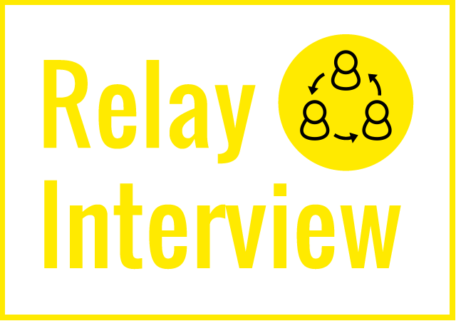 Relay Interview リレーインタビュー